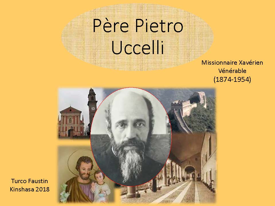 Père Pietro Uccelli Missionnaire Xavérien Vénérable (1874-1954) Père Pietro Uccelli Missionnaire Xavérien Vénérable (1874-1954)