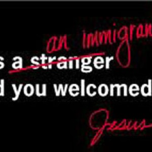 I was an immigrant and you welcomed me